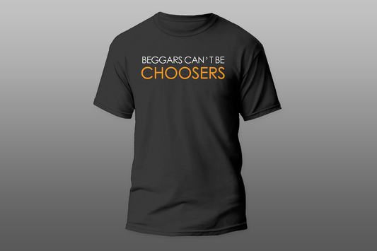 Beggars Can't Be Choosers T-Shirt 2
